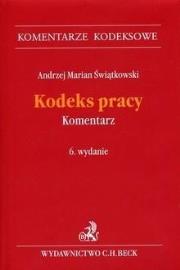 Kodeks pracy. Komentarz w.6. Autor: Świątkowski Andrzej Marian. Dadada.pl Okładka książki Kodeks pracy. Komentarz w.6