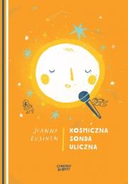 Kosmiczna sonda uliczna. Autor: Joanna Rusinek (ilustr.). Dadada.pl Okładka książki Kosmiczna sonda uliczna