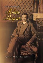 KSIĄŻĘ REGENT OPOWIEŚĆ O ZDZISŁAWIE LUBOMIRSKIM. Autor: Jastrzębska Magdalena. Dadada.pl Okładka książki KSIĄŻĘ REGENT OPOWIEŚĆ O ZDZISŁAWIE LUBOMIRSKIM