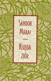 KSIĘGA ZIÓŁ WYD. 6. Autor: Marai Sandor. Dadada.pl Okładka książki KSIĘGA ZIÓŁ WYD. 6