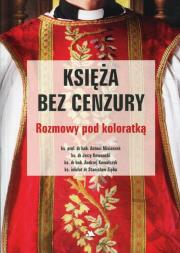 Księża bez cenzury. Rozmowy pod koloratką. Autor: Misiaczek Antoni, Kownacki Jerzy, Maciej Stanisław Zięba. Dadada.pl Okładka książki Księża bez cenzury. Rozmowy pod koloratką