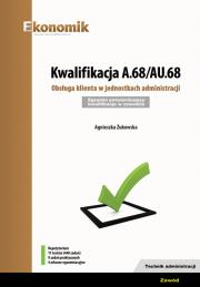 Kwalifikacja A.68/AU.68. Obsługa klienta w... 2018. Autor: Żukowska Agnieszka. Dadada.pl Okładka książki Kwalifikacja A.68/AU.68. Obsługa klienta w... 2018