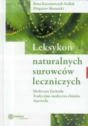 Leksykon naturalnych surowców leczniczych. Autor: Kaczmarczyk-Sedlak Ilona, Zbigniew Skotnicki. Dadada.pl Okładka książki Leksykon naturalnych surowców leczniczych