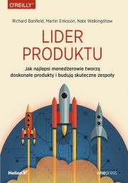 Okładka książki LIDER PRODUKTU JAK NAJLEPSI MENEDŻEROWIE TWORZĄ DOSKONAŁE PRODUKTY I BUDUJĄ SKUTECZNE ZESPOŁY