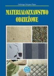 Materiałoznawstwo odzieżowe w.2018. Autor: Jadwiga Idryjan-Pajor. Dadada.pl Okładka książki Materiałoznawstwo odzieżowe w.2018