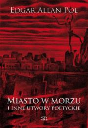 MIASTO W MORZU I INNE UTWORY POETYCKIE. Autor: Poe Edgar Allan. Dadada.pl Okładka książki MIASTO W MORZU I INNE UTWORY POETYCKIE