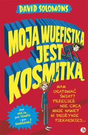 MOJA WUEFISTKA JEST KOSMITKĄ. Autor: David Solomons. Dadada.pl Okładka książki MOJA WUEFISTKA JEST KOSMITKĄ