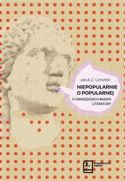Niepopularnie o popularnej O narzędziach badań literatury. Autor: Lichański Jakub Z.. Dadada.pl Okładka książki Niepopularnie o popularnej O narzędziach badań literatury
