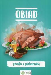 Obiad prosto z piekarnika. Autor: Opracowanie zbiorowe. Dadada.pl Okładka książki Obiad prosto z piekarnika