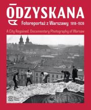 Odzyskana Fotoreportaż z Warszawy 1918-1939. Autor: Brzezińska Anna, Madoń-Mitzner Katarzyna. Dadada.pl Okładka książki Odzyskana Fotoreportaż z Warszawy 1918-1939