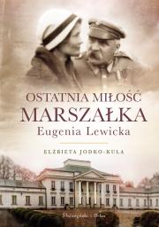 Okładka książki OSTATNIA MIŁOŚĆ MARSZAŁKA EUGENIA LEWICKA