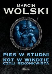 Okładka książki PIES W STUDNI KOT W WINDZIE CZYLI REKONKWISTA