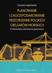 Planowanie i zagospodarowanie przestrzenne polskich obszarów morskich. Autor: Bąkowski Tomasz. Dadada.pl Okładka książki Planowanie i zagospodarowanie przestrzenne polskich obszarów morskich
