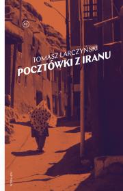 Pocztówki z Iranu. Autor: Tomasz Larczyński. Dadada.pl Okładka książki Pocztówki z Iranu