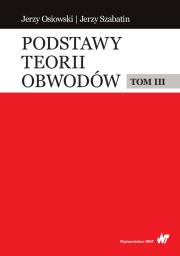Podstawy teorii obwodów Tom 3. Autor: Osiowski Jerzy, Jerzy Szabatin. Dadada.pl Okładka książki Podstawy teorii obwodów Tom 3