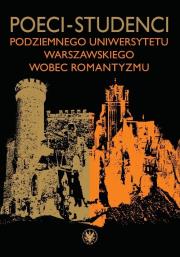 Poeci-studenci podziemnego Uniwersytetu Warszawskiego wobec romantyzmu. Autor: Hryniewicz Karol, Samsel Karol. Dadada.pl Okładka książki Poeci-studenci podziemnego Uniwersytetu Warszawskiego wobec romantyzmu