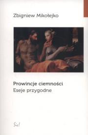 PROWINCJE CIEMNOŚCI ESEJE PRZYGODNE. Autor: Mikołejko Zbigniew. Dadada.pl Okładka książki PROWINCJE CIEMNOŚCI ESEJE PRZYGODNE
