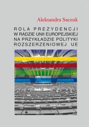 Okładka książki Rola Prezydencji w Radzie Unii Europejskiej na przykładzie polityki rozszerzeniowej UE