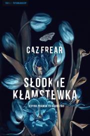 Słodkie kłamstwa. Autor: Caz Frear. Dadada.pl Okładka książki Słodkie kłamstwa