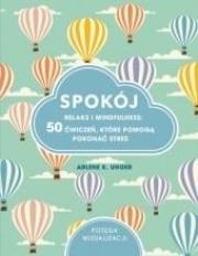 Okładka książki Spokój. Relaks i mindfulness: 50 ćwiczeń, które...