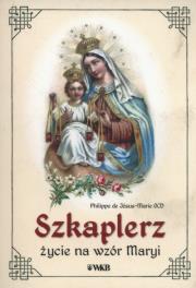Szkaplerz. Życie na wzór Maryi. Autor: Philippe de Jsus-Marie OCD. Dadada.pl Okładka książki Szkaplerz. Życie na wzór Maryi