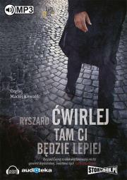 Tam Ci będzie lepiej - Audiobook. Autor: Ćwirlej Ryszard. Dadada.pl Okładka książki Tam Ci będzie lepiej - Audiobook