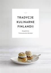 Tradycje kulinarne Finlandii. Autor: Tomaszewska-Bolałek Magdalena. Dadada.pl Okładka książki Tradycje kulinarne Finlandii
