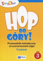 Trampolina Hop do góry! Trzylatek Przewodnik metodyczny ze scenariuszami zajęć Część 3. Wydawca: Wydawnictwo Szkolne PWN. Dadada.pl Opakowanie Trampolina Hop do góry! Trzylatek Przewodnik metodyczny ze scenariuszami zajęć Część 3