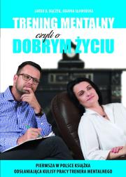 TRENING MENTALNY CZYLI O DOBRYM ŻYCIU. Autor: Bączek Jakub B., JOANNA SŁAWIŃSKA. Dadada.pl Okładka książki TRENING MENTALNY CZYLI O DOBRYM ŻYCIU