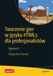 Okładka książki TWORZENIE GIER W JĘZYKU HTML5 DLA PROFESJONALISTÓW WYD. 2