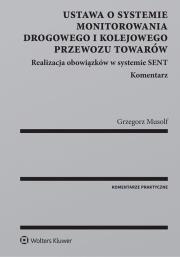 Ustawa o systemie monitorowania drogowego i kolejowego przewozu towarów. Autor: Musolf Grzegorz. Dadada.pl Okładka książki Ustawa o systemie monitorowania drogowego i kolejowego przewozu towarów