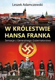 W królestwie Hansa Franka. Autor: Adamczewski Leszek, Anna Dudkiewicz. Dadada.pl Okładka książki W królestwie Hansa Franka