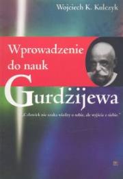 Wprowadzenie do nauk Gurdżijewa. Autor: Kulczyk Wojciech K.. Dadada.pl Okładka książki Wprowadzenie do nauk Gurdżijewa