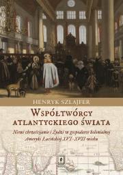 Współtwórcy atlantyckiego świata. Autor: Szlajfer Henryk. Dadada.pl Okładka książki Współtwórcy atlantyckiego świata