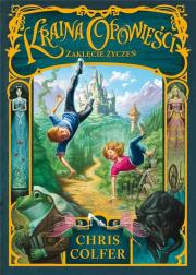 ZAKLĘCIE ŻYCZEŃ KRAINA OPOWIEŚCI TOM 1. Autor: CHRIS COLFER. Dadada.pl Okładka książki ZAKLĘCIE ŻYCZEŃ KRAINA OPOWIEŚCI TOM 1