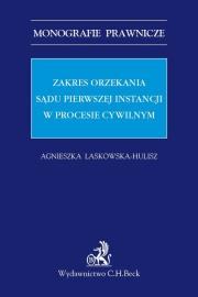 Zakres orzekania sądu pierwszej instancji w procesie cywilnym. Autor: Laskowska-Hulisz Agnieszka. Dadada.pl Okładka książki Zakres orzekania sądu pierwszej instancji w procesie cywilnym