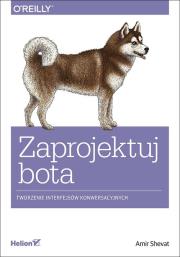ZAPROJEKTUJ BOTA TWORZENIE INTERFEJSÓW KONWERSACYJNYCH. Autor: AMIR SHEVAT. Dadada.pl Okładka książki ZAPROJEKTUJ BOTA TWORZENIE INTERFEJSÓW KONWERSACYJNYCH