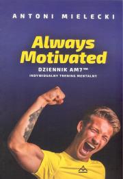 Always Motivated Dziennik AM 7. Autor: Mielecki Antoni. Dadada.pl Okładka książki Always Motivated Dziennik AM 7