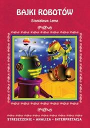 BAJKI ROBOTÓW STANISŁAWA LEMA STRESZCZENIE ANALIZA INTERPRETACJA WYD. 3. Autor: Opracowanie zbiorowe. Dadada.pl Okładka książki BAJKI ROBOTÓW STANISŁAWA LEMA STRESZCZENIE ANALIZA INTERPRETACJA WYD. 3