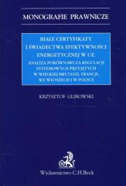 Białe certyfikaty i świadectwa efektywności energetycznej w UE. Autor: Glibowski Krzysztof. Dadada.pl Okładka książki Białe certyfikaty i świadectwa efektywności energetycznej w UE