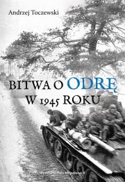 Bitwa o Odrę w 1945 roku. Autor: Toczewski Andrzej. Dadada.pl Okładka książki Bitwa o Odrę w 1945 roku