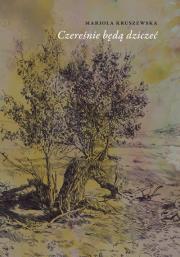 Czereśnie będą dziczeć. Autor: Mariola Kruszewska. Dadada.pl Okładka książki Czereśnie będą dziczeć