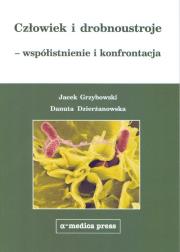 Człowiek i drobnoustroje - współistnienie i konfrontacja. Autor: Grzybowski Jacek Karol, Dzierżanowska Danuta. Dadada.pl Okładka książki Człowiek i drobnoustroje - współistnienie i konfrontacja