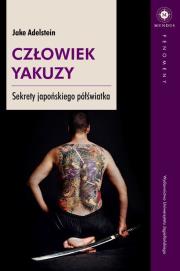 Człowiek yakuzy. Sekrety japońskiego półświatka. Autor: Adelstein Jake. Dadada.pl Okładka książki Człowiek yakuzy. Sekrety japońskiego półświatka