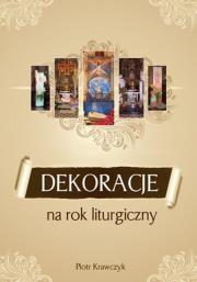Dekoracje na rok liturgiczny. Autor: Piotr Krawczyk. Dadada.pl Okładka książki Dekoracje na rok liturgiczny