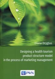 Okładka książki Designing a health tourism product structure model in the process of marketing management