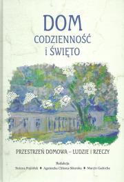 Dom codzienność i święto Przestrzeń domowa Ludzie i rzeczy. Autor: Popiołek Bożena, Chłosta-Sikora Agnieszka, Gadocha Marcin. Dadada.pl Okładka książki Dom codzienność i święto Przestrzeń domowa Ludzie i rzeczy