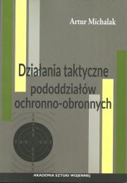 Działania taktyczne pododdziałów ochronno-obronnych. Autor: Michalak Artur. Dadada.pl Okładka książki Działania taktyczne pododdziałów ochronno-obronnych