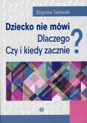 Dziecko nie mówi. Dlaczego? Czy i kiedy zacznie?. Autor: red.Zbigniew Tarkowski. Dadada.pl Okładka książki Dziecko nie mówi. Dlaczego? Czy i kiedy zacznie?