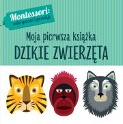 DZIKIE ZWIERZĘTA MONTESSORI MOJA PIERWSZA KSIĄŻKA. Autor: Chiara Piroddi. Dadada.pl Okładka książki DZIKIE ZWIERZĘTA MONTESSORI MOJA PIERWSZA KSIĄŻKA